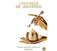 L'infuseur de jouvence ® The youth infuser ® ⻘春滋养器 ®: Master bio quantum cosmetics