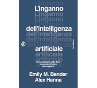 L'inganno dell'intelligenza artificiale. Come resistere a big tech e costruire il futuro che vogliamo (Le terre)