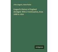 Lingard's History of England Abridged. With a Continuation, from 1688 to 1854