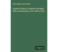 Lingard's History of England Abridged. With a Continuation, from 1688 to 1854