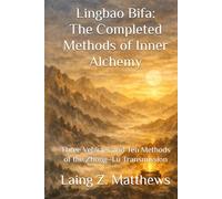 Lingbao Bifa: The Completed Methods of Inner Alchemy: Three Vehicles and Ten Methods of the Zhong-Lü Transmission (The Taoist Inner Alchemy Classics)