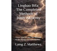 Lingbao Bifa: The Completed Methods of Inner Alchemy: Three Vehicles and Ten Methods of the Zhong-Lü Transmission (The Taoist Inner Alchemy Classics)