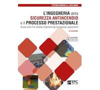 L'ingegneria della sicurezza antincendio e il processo prestazionale. Guida alla Fire Safety Engineering ed esempi applicativi. Con Contenuto digitale per download