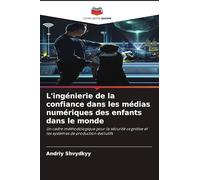 L'ingénierie de la confiance dans les médias numériques des enfants dans le monde: Un cadre méthodologique pour la sécurité cognitive et les systèmes de production évolutifs