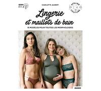Lingerie et maillots de bain: 15 modèles pour toutes les morphologies avec patrons taille réelle (ATELIER COUTURE)