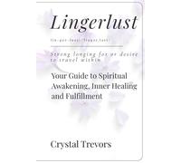 LINGERLUST: Your Guide to Spiritual Awakening, Inner Healing and Fulfillment