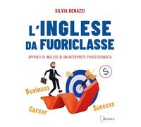 L'inglese da fuoriclasse. Appunti di inglese di un'interprete professionista (Contemporary Books)
