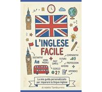 L'inglese Facile: La mia guida personalizzata per imparare la lingua inglese