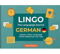 LINGO: The German Language Learning Journal & Yearly Planner: A 52-Week Structured Daily Organizer with Flashcards, Verb Conjugation Tables, and Vocabulary Building for Beginners