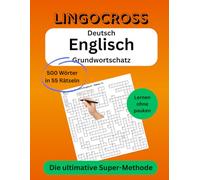 Lingocross: Deutsch-Englisch Grundwortschatz: 500 Wörter in 55 Rätseln - Die ultimative Super-Methode (Lingocross™ - The Smarter Way to Build Vocabulary)