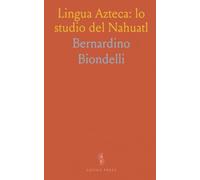 Lingua Azteca: lo studio del Nahuatl: Origini, struttura e formazione delle parole nell'antica lingua azteca