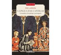 Lingua das cantigas. A gramatica do galego-portugues: 11 (Manuais)