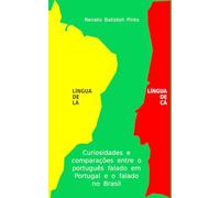 Língua de Lá Língua de Cá: Curiosidades e comparações entre o Português falado no Brasil e o falado em Portugal