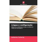 Língua e configuração: Efeitos do uso diferente da língua na atitude em relação aos estrangeiros