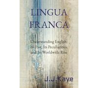 LINGUA FRANCA: The Story of English - A Friendly, Informative Journey Through the World’s Favourite Language (INTELLIGENCE & LANGUAGE)