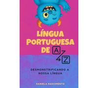 Língua Portuguesa de A a Z: Desmonstrificando a Língua Portuguesa
