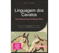 Linguagem dos Cavalos: Guia Essencial para Entender Sinais