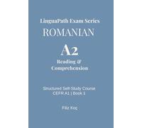 LinguaPath Exam Series: Romanian Language A2 - Reading & Comprehension Practice with Exam-Style Questions and English Explanations for Self-Study (LinguaPath Romanian Language Self-Study Exam Series)