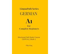LinguaPath Series: German A1 Practice Tests, Dialogues, Essential Grammar and Audio Support for Beginners:: Pass Your German A1 Exam with Structured ... (Learn German in a Fun and Easy Way)