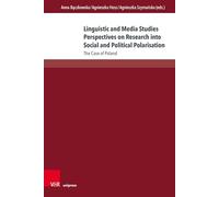 Linguistic and Media Studies Perspectives on Research into Social and Political Polarisation: The Case of Poland: Band 027 (Interdisziplinäre Verortungen der Angewandten Linguistik)