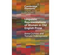 Linguistic Representations of Women in Old English Prose: A Corpus-Based Phraseological Study (Elements in Language, Gender and Sexuality)