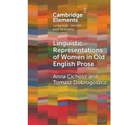 Linguistic Representations of Women in Old English Prose: A Corpus-Based Phraseological Study (Elements in Language, Gender and Sexuality)