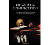 Linguistic Signification: A Classical and Semiotic Course in Grammar & Composition