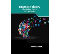 Linguistic Theory: Morphology, Syntax and Semantics