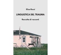 Linguistica del trauma: Raccolta di racconti