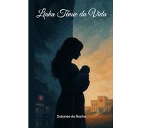 Linha Tênue da Vida (VERSÕES EM ROMANCE DA OBRA DE DULCINÉA ROCHA)
