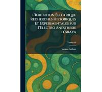 L'Inhibition Electrique Recherches Historiques et Experimentales sur I'Electro Anesthesie d'Araya