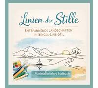 Linien der Stille: Entspannendes Malbuch für Erwachsene mit beruhigen Landschaften