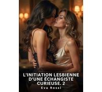 L'initiation lesbienne d'une échangiste curieuse #2: Nouvelle Érotique de Sexe Tabou pour Adultes: 988
