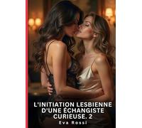 L'initiation lesbienne d'une échangiste curieuse #2: Nouvelle Érotique de Sexe Tabou pour Adultes: 988