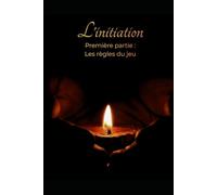 L'initiation: Première Partie: Les règles du jeu