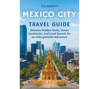 L'INITIÉ MEXICO GUIDE DE VOYAGE: Découvrez des trésors cachés, des monuments emblématiques et des secrets locaux pour une aventure inoubliable