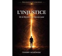 L'injustice: De la blessure à la réponse juste (Philosophie et conscience)