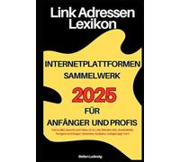 Link Adressen Lexikon 2025 für Anfänger und Profis I Internetplattformen Sammelwerk: Das digitale Nachschlagewerk für 2025 I Alle wichtigen Internetplattformen in einem Werk zusammengefasst.