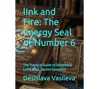 lInk and Fire: The Energy Seal of Number 6: The Practical Guide to Alchemical Calibration, Sacred Geometry (Ink Magic: The Art of Choosing Your Symbol")