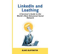 LinkedIn and Loathing: A Survivor’s Guide to the World’s Most Delusional Social Network