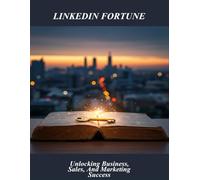 Linkedin Fortune: Unlocking Business, Sales, And Marketing Success