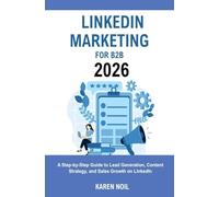 LinkedIn Marketing for B2B 2026: A Step-by-Step Guide to Lead Generation, Content Strategy, and Sales Growth on LinkedIn