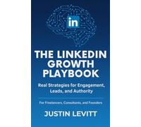 LinkedIn Marketing: The Growth Playbook for Freelancers, Consultants, and Founders: Real Strategies to Build Authority, Generate High-Quality Leads, ... Machine (Social Media Marketing Secrets)