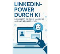 LinkedIn-Power durch KI: So bringst du deine Karriere auf das nächste Level