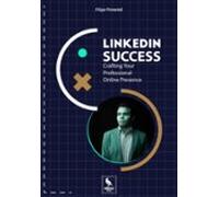 Linkedin Success: Crafting Your Professional Online Presence (ebook)