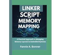 Linker Script And Memory Mapping: A Practical Approach to Managing Memory Layouts in Embedded Systems