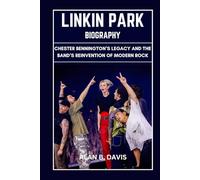 Linkin Park Biography: Chester Bennington’s Legacy and the Band’s Reinvention of Modern Rock