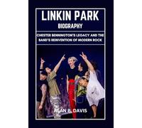 Linkin Park Biography: Chester Bennington’s Legacy and the Band’s Reinvention of Modern Rock