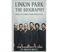 LINKIN PARK THE BIOGRAPHY: Inside the Hybrid Theory Revolution