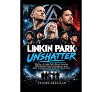 LINKIN PARK: UNSHATTER: The Story of Linkin Park’s Return Featuring Mike Shinoda, Chester Bennington’s Legacy, Emily Armstrong and the Band’s New Era of Music
